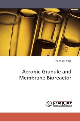 Aerobic Granule and Membrane Bioreactor by Bui Xuan, Thanh