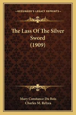 The Lass Of The Silver Sword (1909) by Du Bois, Mary Constance