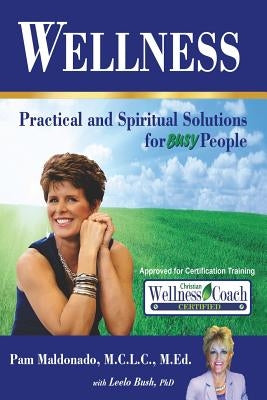 Wellness: Practical and Spiritual Solutions for Busy People by Bush Ph. D., Leelo