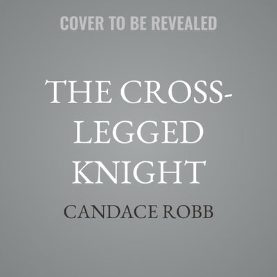The Cross-Legged Knight by Robb, Candace