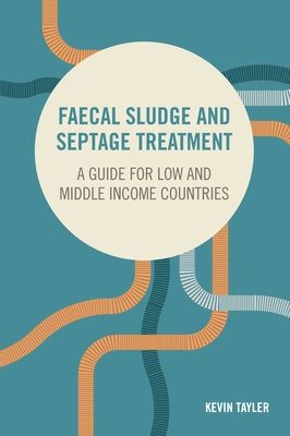 Faecal Sludge and Septage Treatment: A Guide for Low and Middle Income Countries by Tayler, Kevin