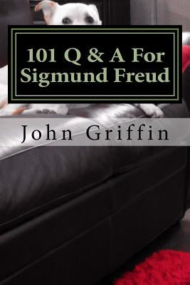 101 Q & A For Sigmund Freud by Griffin, John F.