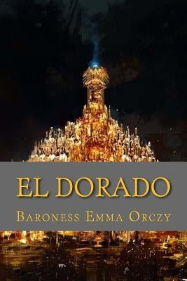 El dorado (English Edition) by Orczy, Baroness Emma