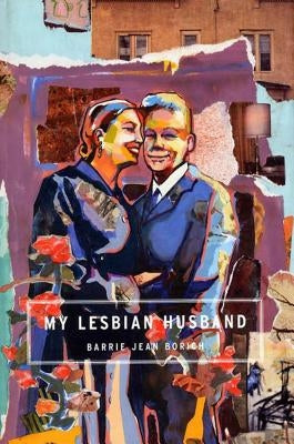 My Lesbian Husband: Landscapes of a Marriage by Borich, Barrie Jean