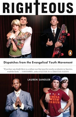 Righteous: Dispatches from the Evangelical Youth Movement by Sandler, Lauren