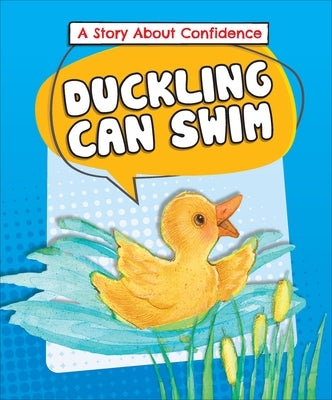 Duckling Can Swim: A Story about Confidence by Kalkman, Lora