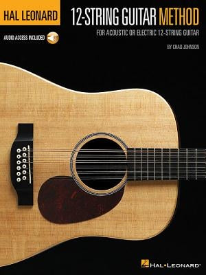 Hal Leonard 12-String Guitar Method: For Acoustic or Electric 12-String Guitar by Johnson, Chad