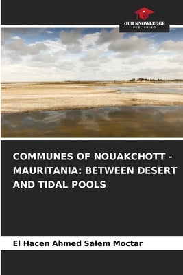 Communes of Nouakchott - Mauritania: Between Desert and Tidal Pools by Salem Moctar, El Hacen Ahmed