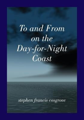 To and From on the Day-for-Night Coast: a time mobius by Cosgrove, Stephen Francis