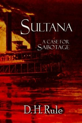 Sultana: A Case For Sabotage by Rule, D. H.
