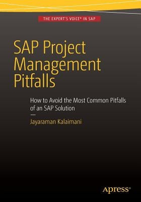 SAP Project Management Pitfalls: How to Avoid the Most Common Pitfalls of an SAP Solution by Kalaimani, Jayaraman