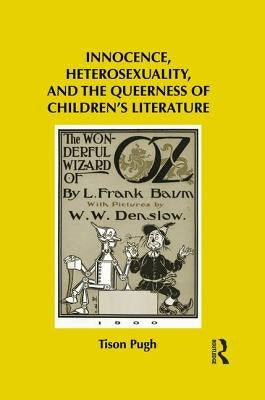 Innocence, Heterosexuality, and the Queerness of Children's Literature by Pugh, Tison
