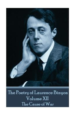 The Poetry of Laurence Binyon - Volume XII: The Cause of War by Binyon, Laurence