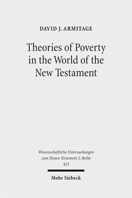 Theories of Poverty in the World of the New Testament by Armitage, David J.