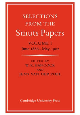 Selections from the Smuts Papers: Volume 1, June 1886-May 1902 by Hancock, W. K.