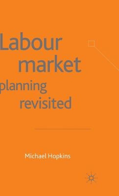 Labour Market Planning Revisited by Hopkins, M.