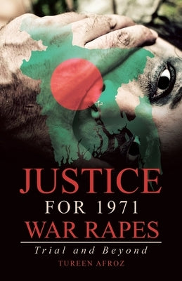 Justice for 1971 War Rapes: Trial and Beyond by Afroz, Tureen