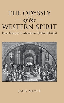The Odyssey of the Western Spirit: From Scarcity to Abundance (Third Edition) by Meyer, Jack