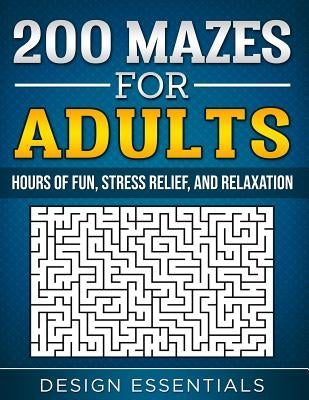 200 Mazes for Adults: Hours of Fun, Stress Relief, and Relaxation by Essentials, Design