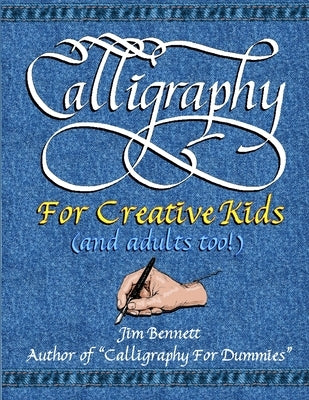 Calligraphy for Creative Kids (and adults too!) by Bennett, Jim