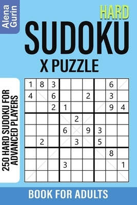 Hard Sudoku X Puzzle Book for Adults: 250 Hard Sudoku For Advanced Players by Gurin, Alena