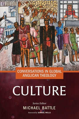 Conversations in Global Anglican Theology: Culture by Battle, Michael
