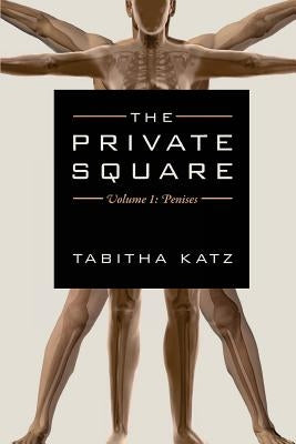 The Private Square: Volume 1: Penises by Katz, Tabitha