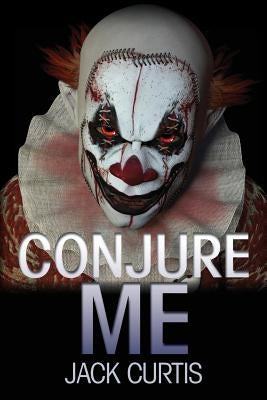 Conjure Me by Curtis, Jack