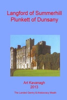 Langford of Summerhill Plunkett of Dunsany: The Landed Gentry & Aristocracy Meath - Langford of Summerhill & Plunkett of Dunsany by Kavanagh, Art