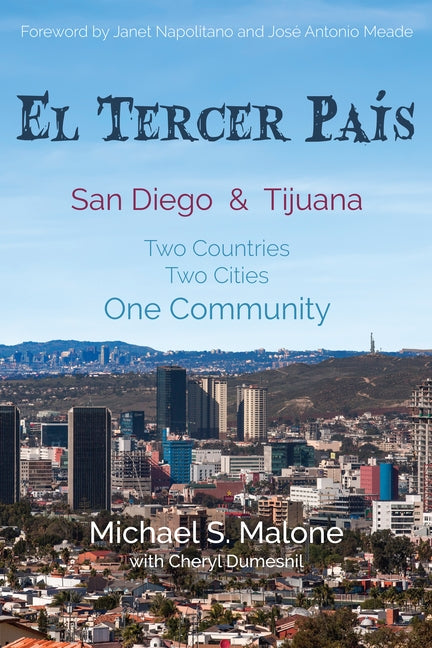 El Tercer País: San Diego & Tijuana: Two Countries, Two Cities, One Community by Malone, Michael S.