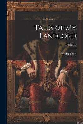 Tales of My Landlord; Volume I by Scott, Walter