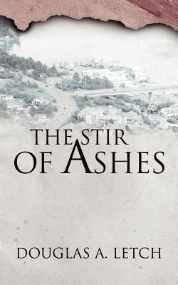 The Stir Of Ashes by Letch, Douglas A.