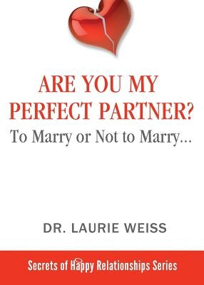 Are You My Perfect Partner?: To Marry or Not to Marry... by Weiss, Laurie