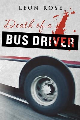 Death of a Bus Driver by Rose, Leon