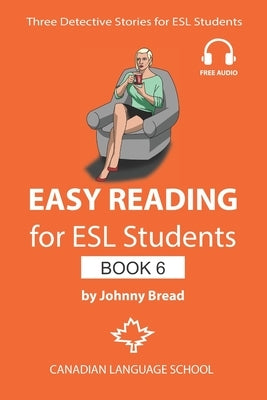 Easy Reading for ESL Students - Book 6: Three Detective Stories for Learners of English by Bread, Johnny