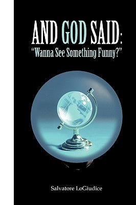 And God Said: Wanna See Something Funny? by Logiudice, Salvatore