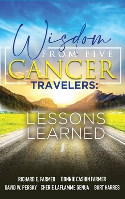 Wisdom From Five Cancer Travelers by Farmer, Richard