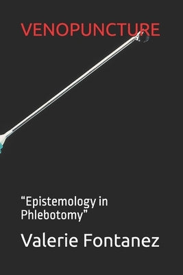 Venopuncture: "Epistemology in Phlebotomy" by Fontanez, Valerie E.