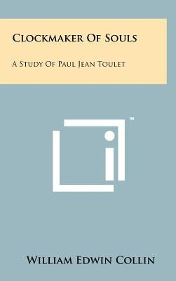 Clockmaker of Souls: A Study of Paul Jean Toulet by Collin, William Edwin
