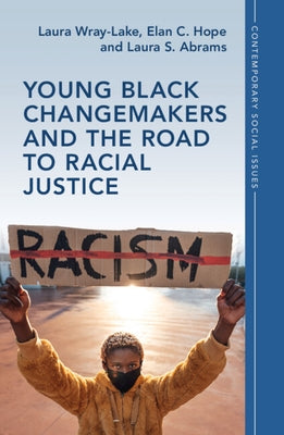 Young Black Changemakers and the Road to Racial Justice by Wray-Lake, Laura