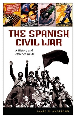 The Spanish Civil War: A History and Reference Guide by Anderson, James