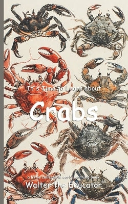 It's Time to Learn about Crabs by Walter the Educator
