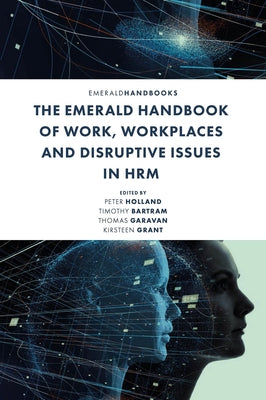 The Emerald Handbook of Work, Workplaces and Disruptive Issues in Hrm by Holland, Peter