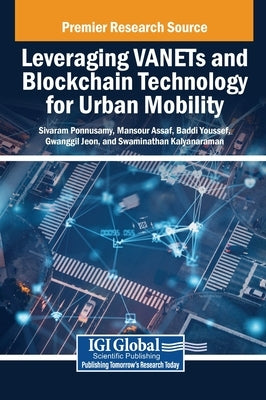 Leveraging VANETs and Blockchain Technology for Urban Mobility by Ponnusamy, Sivaram