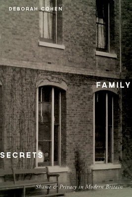 Family Secrets: Shame & Privacy in Modern Britain by Cohen, Deborah