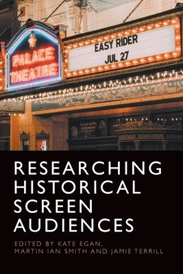 Researching Historical Screen Audiences by Egan, Kate
