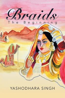 Braids: The Beginning by Singh, Yashodhara