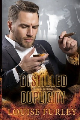 Distilled Duplicity by Furley, Louise