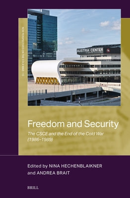 Freedom and Security: The CSCE and the End of the Cold War (1986-1989): The CSCE and the End of the Cold War (1986-1989) by Hechenblaikner, Nina