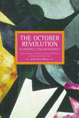 October Revolution in Prospect and Retrospect: Interventions in Russian and Soviet History by Marot, John Eric